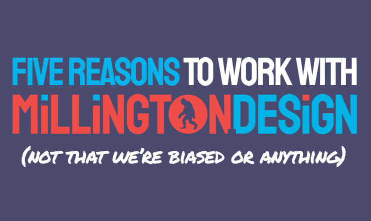 Five Reasons to Work with Millington.Design